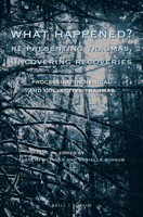 What Happened? Re-presenting Traumas, Uncovering Recoveries 9004383190 Book Cover