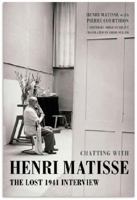 Chatting with Henri Matisse: The Lost 1941 Interview 1849762295 Book Cover
