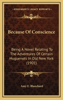 Because of Conscience 0548637237 Book Cover