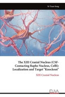 The XIII Cranial Nucleus (CSF-Contacting Raphe Nucleus, CsfR): Localization and Target "Knockout": XIII Cranial Nucleus 9999318851 Book Cover