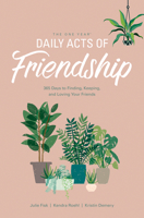 The One Year Daily Acts of Friendship: 365 Days to Finding, Keeping, and Loving Your Friends 149644101X Book Cover