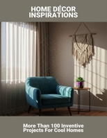 Home Décor Inspirations: More Than 100 Inventive Projects For Cool Homes B0FRY8VP4V Book Cover
