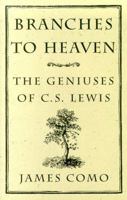 Branches to Heaven: The Geniuses of C.S. Lewis 1890626155 Book Cover