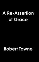 A Re-Assertion of Grace 1312258950 Book Cover