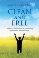 Clean and Free: A Biblical Counselor's Guide for Understanding and Counseling Addictive Behaviors 1098046714 Book Cover