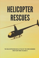 Helicopter Rescues: The Helicopter Rescues As Told By The Crew Members Who Flew Them Volume XI: The Vietnam War For Dummies null Book Cover
