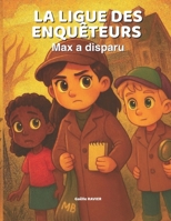La ligue des enquêteurs : Max a disparu, Une histoire palpitante pour enfants CM1/CM2: Enquête à l’école pour les détectives en herbe – Roman jeunesse illustré dès 8 ans (French Edition) B0FLP9XQNV Book Cover