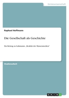Die Gesellschaft als Geschichte: Ein Beitrag zu Luhmanns, Realit?t der Massenmedien'' 364051159X Book Cover