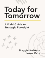 Today for Tomorrow: A Field Guide to Scenario Planning 1956989145 Book Cover