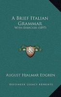 A Brief Italian Grammar With Exercises: With Exercises 1436718996 Book Cover