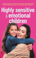 Highly sensitive & emotional children: How to lovingly accompany, educate, encourage and strengthen your child - Highly sensitive and happy B0C1VD4ZDN Book Cover