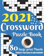 2021 Crossword Puzzle Book: Awesome Large Print Relaxing Crossword Puzzle Book Including 80 Puzzles With Solutions For Senior Adult Men And Women To Enjoy Their Solo Time With Word Game B08TG29WDT Book Cover