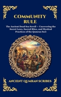 Community Rule: The Ancient Dead Sea Scroll - Uncovering the Secret Laws, Sacred Rites, and Mystical Practices of the Qumran Sect (Library of Alexandria - Esoteric) 1807921824 Book Cover
