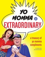 Yo Momma So Extraordinary: A Treasury of Yo Momma Compliments 1594744904 Book Cover