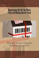 Homebuying 101/201: The Whole Truth and Nothing But the Truth 1984104845 Book Cover