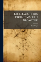 Die Elemente Des Projectivischen Geometrie 1148341900 Book Cover