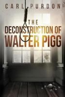 The Deconstruction Of Walter Pigg 1718645546 Book Cover