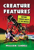 Creature Features: Nature Turned Nasty in the Movies 0786435569 Book Cover