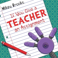 If You Give a Teacher an Assignment 1939993903 Book Cover