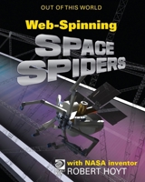 WebSpinning Space Spiders with NASA Inventor Robert Hoyt 0716661330 Book Cover