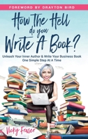 How the Hell Do You Write a Book?: Unleash your inner author & write your book one simple step at a time 1838251367 Book Cover