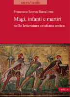 Magi, Infanti E Martiri Nella Letteratura Cristiana Antica: Francesco Scorza Barcellona 883313718X Book Cover