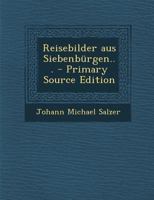 Reisebilder Aus Siebenburgen... - Primary Source Edition 1022370790 Book Cover