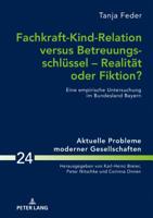 Fachkraft-Kind-Relation Versus Betreuungsschluessel - Realitaet Oder Fiktion?: Eine Empirische Untersuchung Im Bundesland Bayern 3631781776 Book Cover