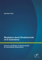 Wachstum Durch Direktvertrieb Im E-Commerce: Chancen Und Risiken Im Online-Handel Fur Herstellende Unternehmen 3842880782 Book Cover