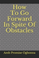 How To Go Forward In Spite Of Obstacles B084QMDH8J Book Cover