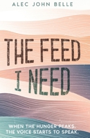 The Feed I Need (The Feed Trilogy) B0DNCNL68Y Book Cover