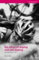 The Ethics of Doping and Anti-Doping: To Redeem the Soul of Sport 0415484669 Book Cover