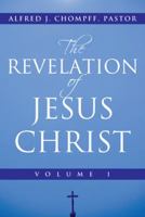 The Revelation of Jesus Christ: Volume 1 1449792529 Book Cover