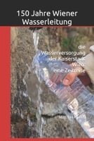 150 Jahre Wiener Wasserleitung: die Wasserversorgung der Kaiserstadt Wien: eine Zeitreise (German Edition) B0C1JCSQ8C Book Cover