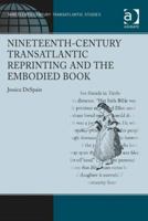 Nineteenth-Century Transatlantic Reprinting and the Embodied Book 1032926775 Book Cover