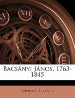 Bacs�nyi J�nos, 1763-1845 1173084649 Book Cover