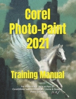 Corel Photo-Paint 2021 & Photo-Paint Essentials 2021: Training Manual with many integrated Exercises B09GXPY7K5 Book Cover