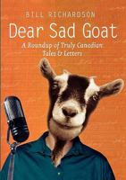 Dear Sad Goat: A Roundup of Truly Canadian Tales and Letters 1553656873 Book Cover