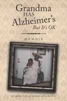 Grandma HAS Alzheimer's But It's OK: Memoirs B0BGNDYJB5 Book Cover