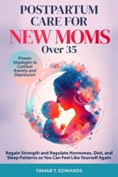 Postpartum Care for New Moms Over 35: Regain Strength and Regulate Hormones, Diet, and Sleep Patterns so You Can Feel Like Yourself Again. Proven Strategies to Combat Anxiety and Depression. B0CNSXSZK8 Book Cover
