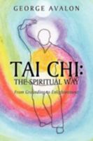 Tai Chi: The Spiritual Way from Grounding to Enlightenment 1449008208 Book Cover