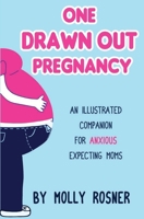 One Drawn Out Pregnancy: An Illustrated Companion for Anxious Expecting Moms: An Illustrated Companion for Anxious Expecting Moms B0GZCRSMVV Book Cover
