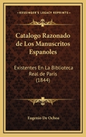 Catálogo Razonado De Los Manuscritos Españoles Existentes En La Biblioteca Real De París: Seguido De Un Suplemento Que Contiene Los De Las Otras Tres ... Genoveva Y Mazarina)... 1168495946 Book Cover