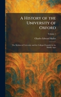 A History of the University of Oxford: The Mediaeval University and the Colleges Founded in the Middle Ages 1025717449 Book Cover