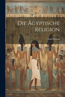 Die Ägyptische Religion 1021327786 Book Cover