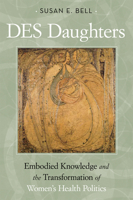 DES Daughters: Embodied Knowledge and the Transformation of Women's Health Politics in the Late Twentieth Century 1592139183 Book Cover