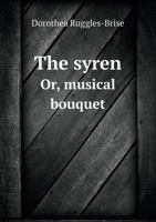 The Syren Or, Musical Bouquet 5518951728 Book Cover