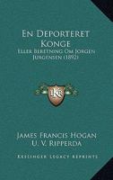 En Deporteret Konge: Eller Beretning Om Jorgen Jurgensen (1892) 1161157832 Book Cover