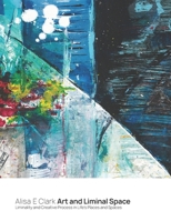 Art and Liminal Space: Liminality and Creative Process in Life's Places and Spaces B085DQXVDJ Book Cover