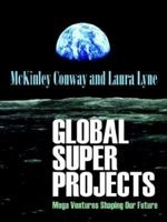 Global Super Projects: Mega Ventures Shaping Our Future 0910436630 Book Cover